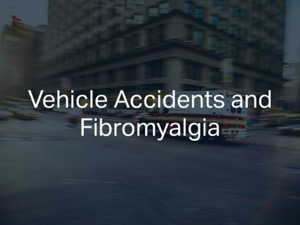 Vehicle Accidents and Fibromyalgia