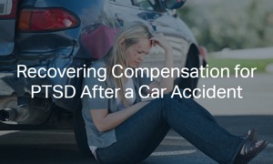 Recovering Compensation for PTSD After a Car Accident