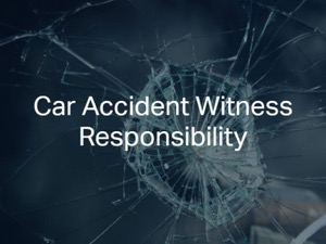 Car Accident Witness Responsibility