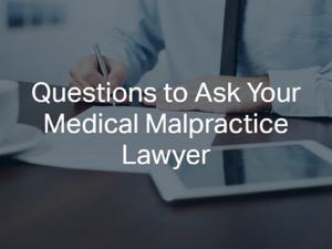 Questions to Ask Your Medical Malpractice Lawyer