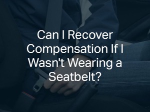 Can I Recover Damages If I Wasn't Wearing a Seatbelt?