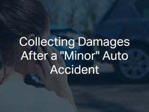 Collecting Damages After a "Minor" Auto Accident