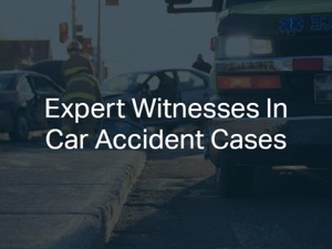 Expert Witnesses In Car Accident Cases
