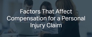 Factors That Affect Compensation for a Personal Injuyry Claim