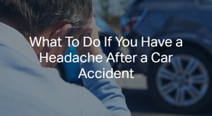 What To Do If You Have a Headache After a Car Accident