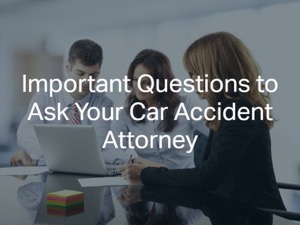 Important Questions to Ask Your Car Accident Attorney