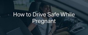 How to Drive Safe While Pregnant