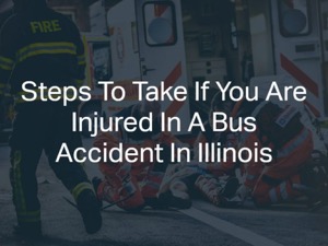 Steps To Take If You Are Injured In A Bus Accident In Illinois