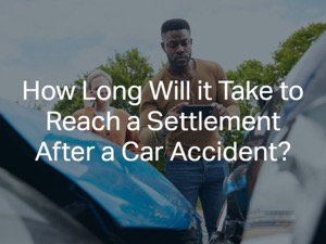 How Long Will it Take to Reach a Settlement After a Car Accident?