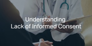 Understanding Lack Of Informed Consent