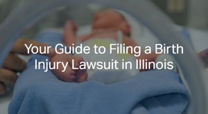 Your Guide to Filing a Birth Injury Lawsuit in Illinois