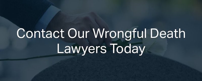 Contact Our Wrongful Death Lawyers Today